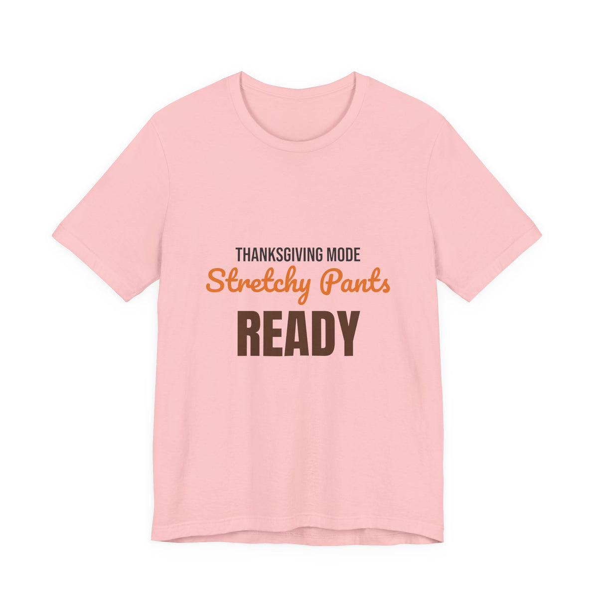 Thanksgiving Mode Stretchy Pants Ready Shirt, Stretchy Pants Ready Funny Thanksgiving T-Shirt
