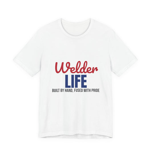 Welder Life Built by Hand Fused with Pride Shirt