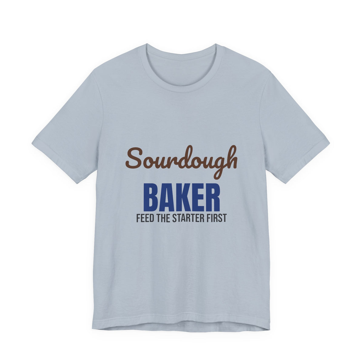 Sourdough Baker Feed the Starter First Shirt, Sourdough Baker T-Shirt, Baking Gift