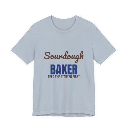 Sourdough Baker Feed the Starter First Shirt, Sourdough Baker T-Shirt, Baking Gift