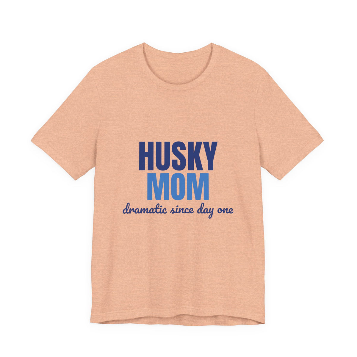 Husky Mom Dramatic Since Day One Shirt, Husky Mom T-Shirt, Husky Lover Gift