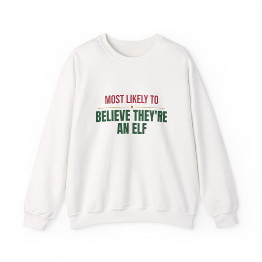 Most Likely To Believe They're An Elf Sweatshirt