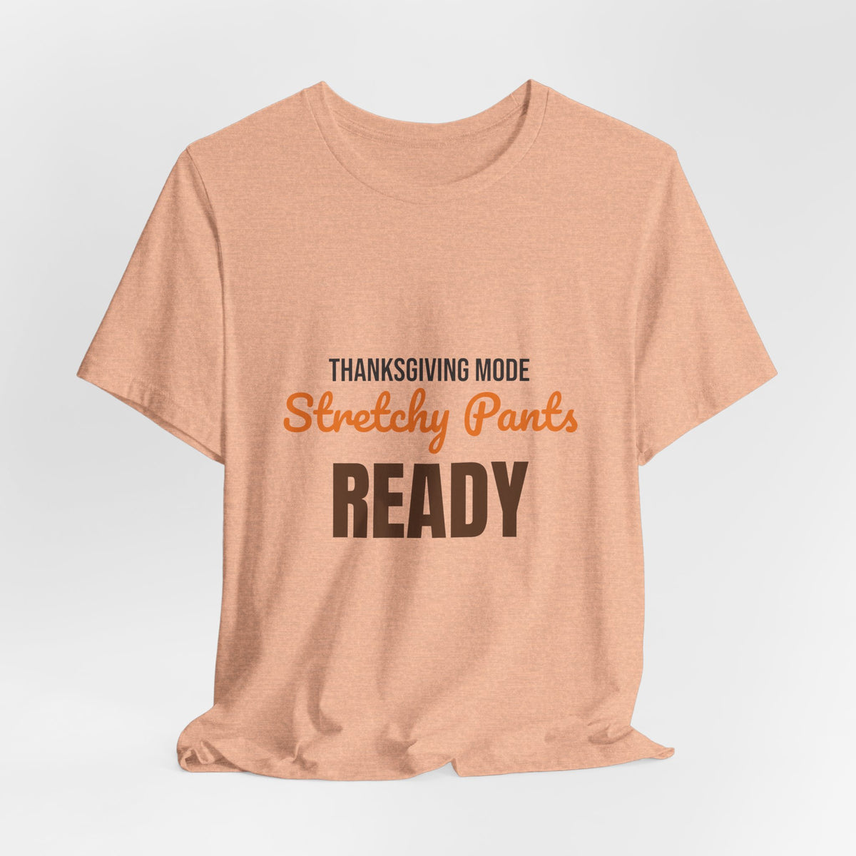 Thanksgiving Mode Stretchy Pants Ready Shirt, Stretchy Pants Ready Funny Thanksgiving T-Shirt