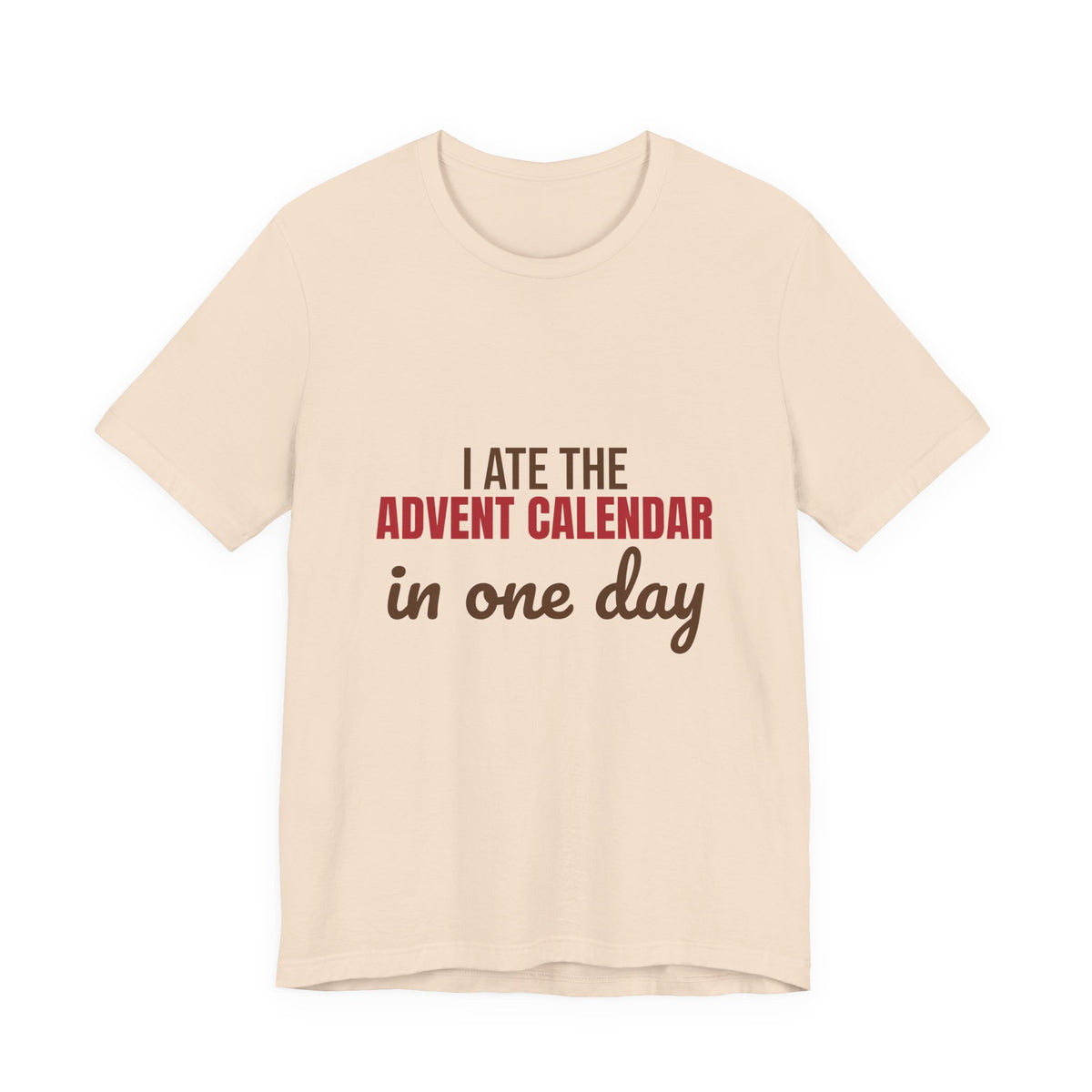 I Ate the Advent Calendar in One Day Shirt, Funny Christmas T-Shirt, Funny Christmas Gift