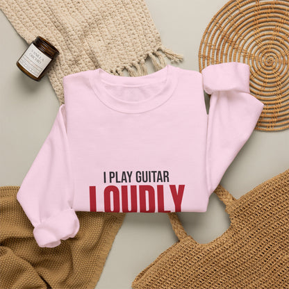 I Play Guitar Loudly Not Always Well Sweatshirt, Guitar Player Crewneck Sweatshirt