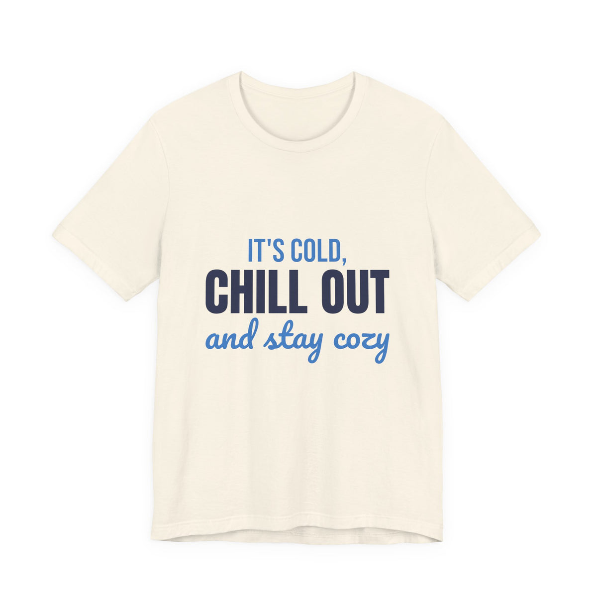 It's Cold Chill Out and Stay Cozy Shirt, Cute Winter T-Shirt, Cute Winter Gift