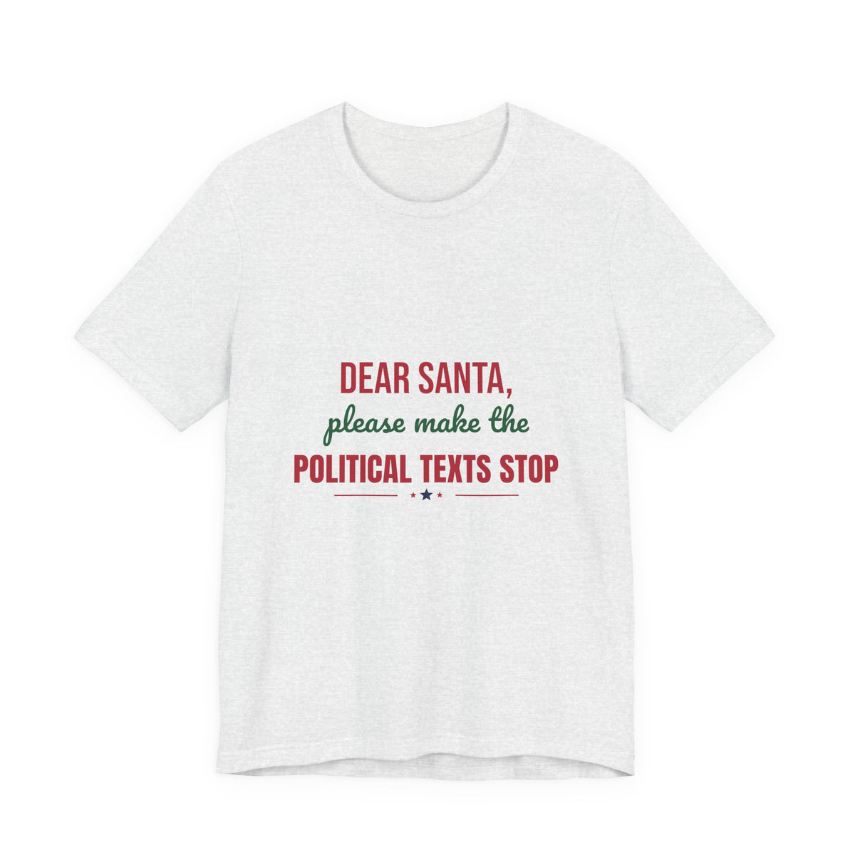 Dear Santa Please Make the Political Texts Stop Shirt, Funny Christmas T-Shirt, Dear Santa Tee