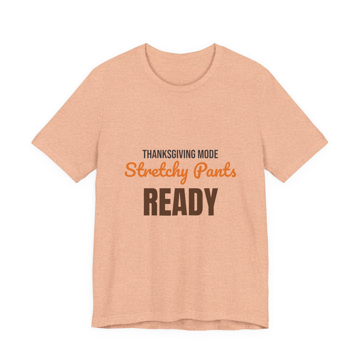 Thanksgiving Mode Stretchy Pants Ready Shirt, Stretchy Pants Ready Funny Thanksgiving T-Shirt
