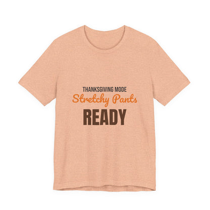 Thanksgiving Mode Stretchy Pants Ready Shirt, Stretchy Pants Ready Funny Thanksgiving T-Shirt