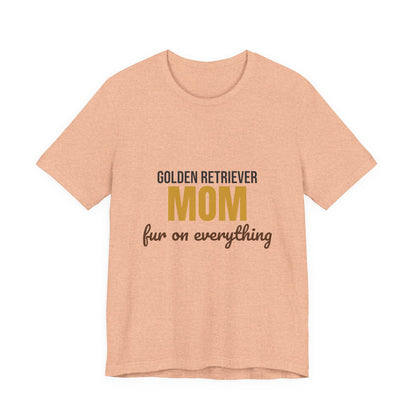 Golden Retriever Mom Fur On Everything Shirt, Golden Retriever Mom T-Shirt, Golden Retriever Lover Gift