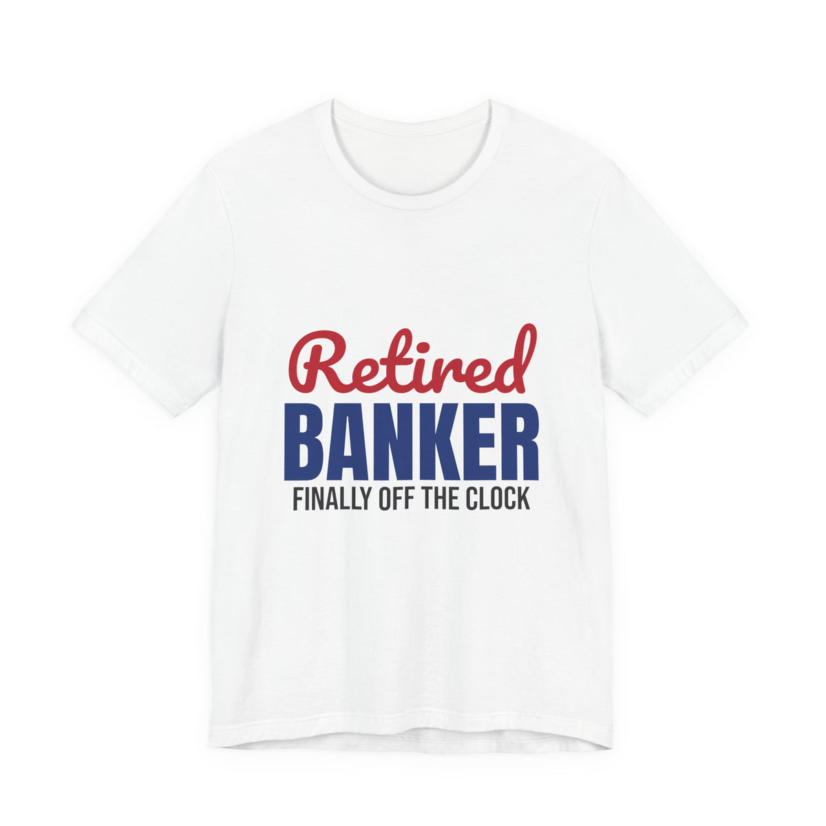 Retired Banker Finally Off the Clock Shirt, Banker Retirement T-Shirt, Retired Banker Gift