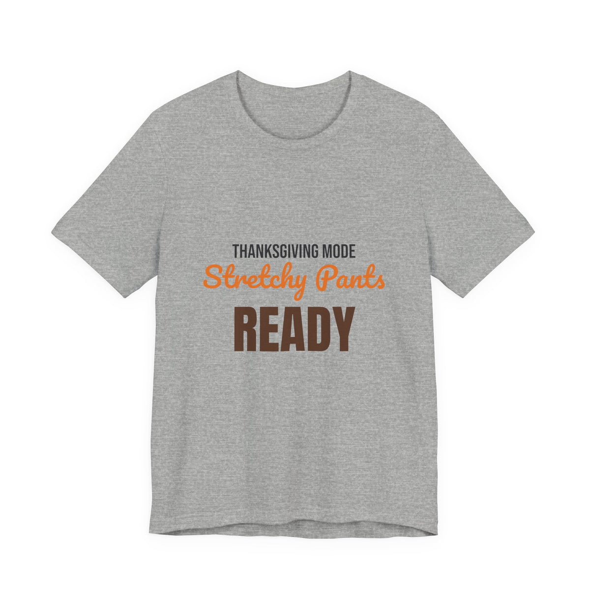 Thanksgiving Mode Stretchy Pants Ready Shirt, Stretchy Pants Ready Funny Thanksgiving T-Shirt