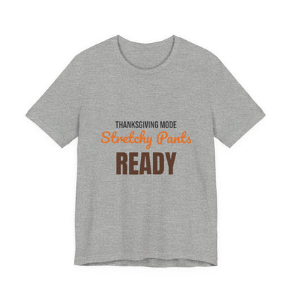 Thanksgiving Mode Stretchy Pants Ready Shirt, Stretchy Pants Ready Funny Thanksgiving T-Shirt