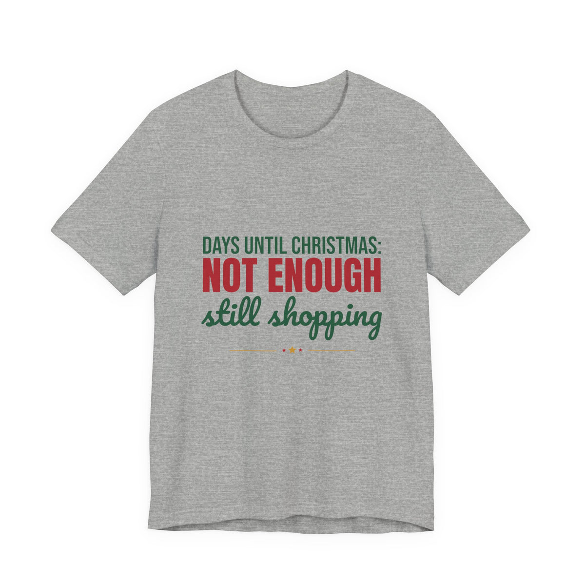 Days Until Christmas Not Enough Still Shopping Shirt, Funny Christmas T-Shirt, Funny Christmas Gift