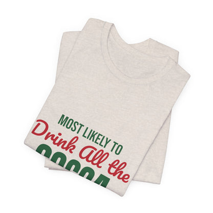 Most Likely to Drink All the Cocoa Shirt, Most Likely to Drink All the Cocoa T-Shirt, Family Christmas
