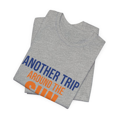 Another Trip Around the Sun Shirt, Birthday T-Shirt, Birthday Gift