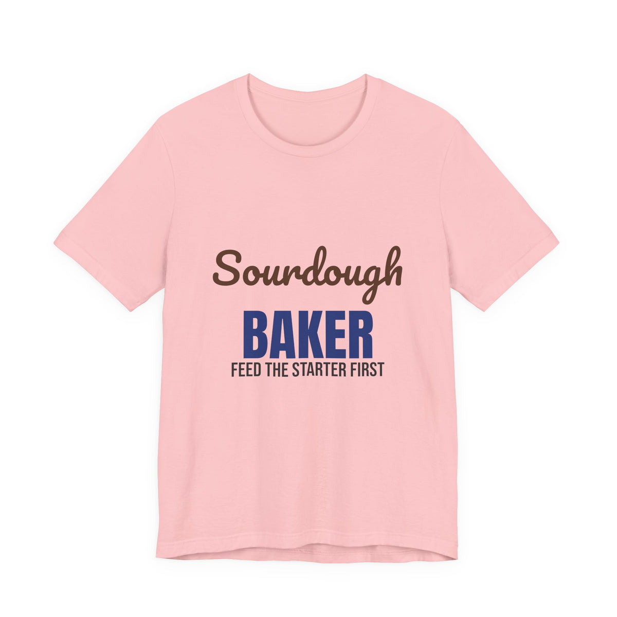 Sourdough Baker Feed the Starter First Shirt, Sourdough Baker T-Shirt, Baking Gift
