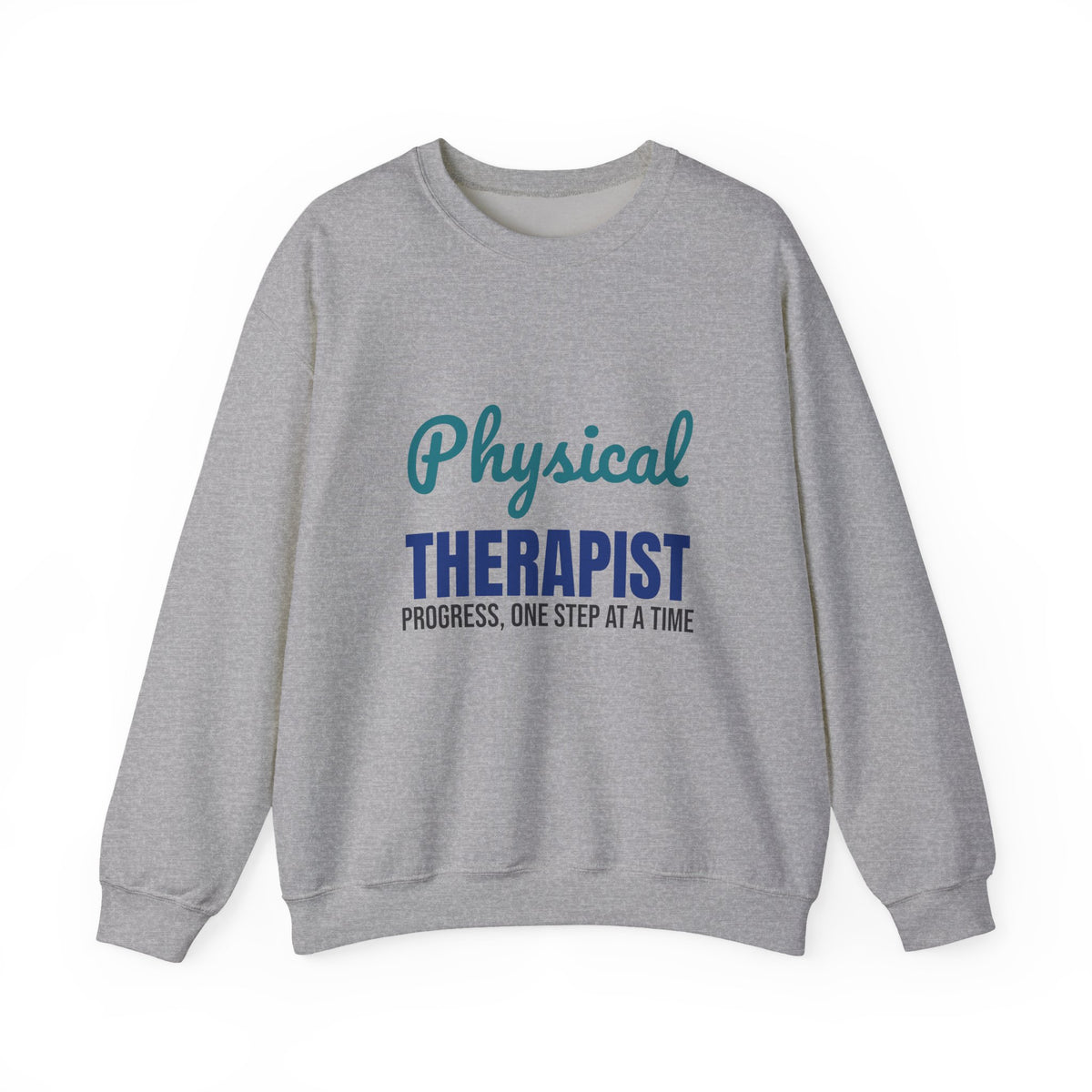 Physical Therapist Progress One Step at a Time Sweatshirt