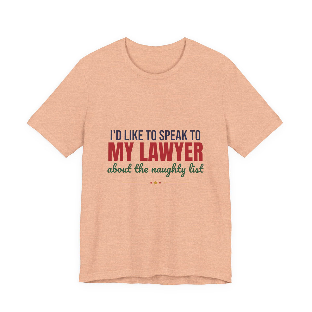 I'd Like to Speak to My Lawyer About the Naughty List Shirt, Funny Christmas T-Shirt, Funny Christmas Gift