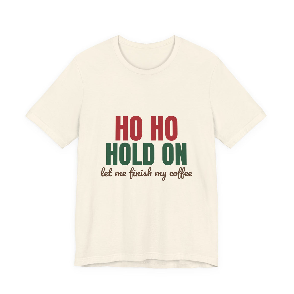 Ho Ho Hold On Let Me Finish My Coffee Shirt, Funny Christmas T-Shirt, Funny Christmas Gift