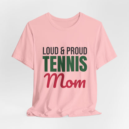 Loud and Proud Tennis Mom Shirt, Tennis Mom T-Shirt, Game Day Tee