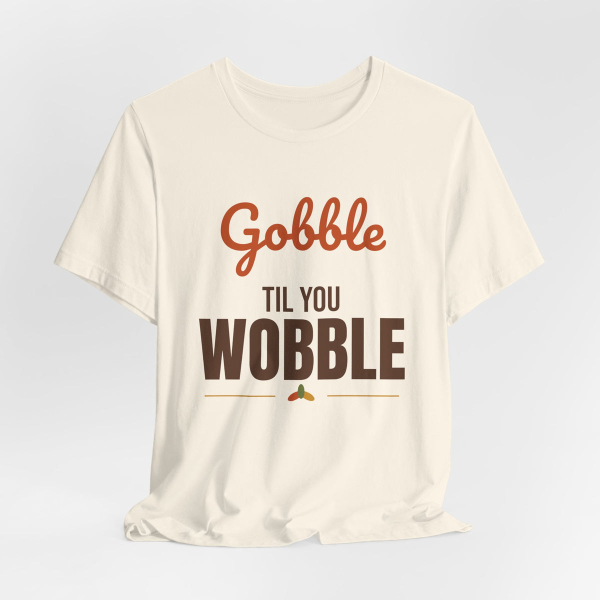 Gobble Til You Wobble Shirt, Thanksgiving T-Shirt, Funny Turkey Day Tee