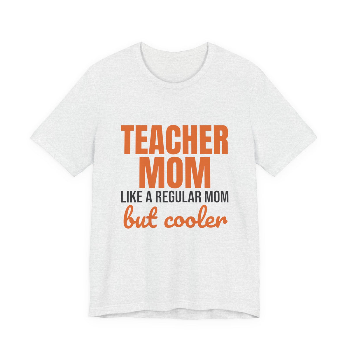 Teacher Mom Like a Regular Mom But Cooler Shirt, Funny Teacher Mom T-Shirt, Teacher Mom Gift