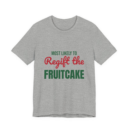 Most Likely to Regift the Fruitcake Shirt, Most Likely to Regift the Fruitcake T-Shirt, Family Christmas