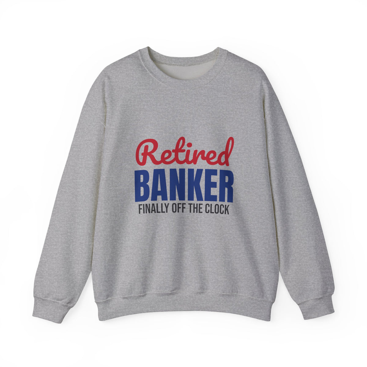 Retired Banker Finally Off the Clock Sweatshirt, Banker Retirement Crewneck Sweatshirt