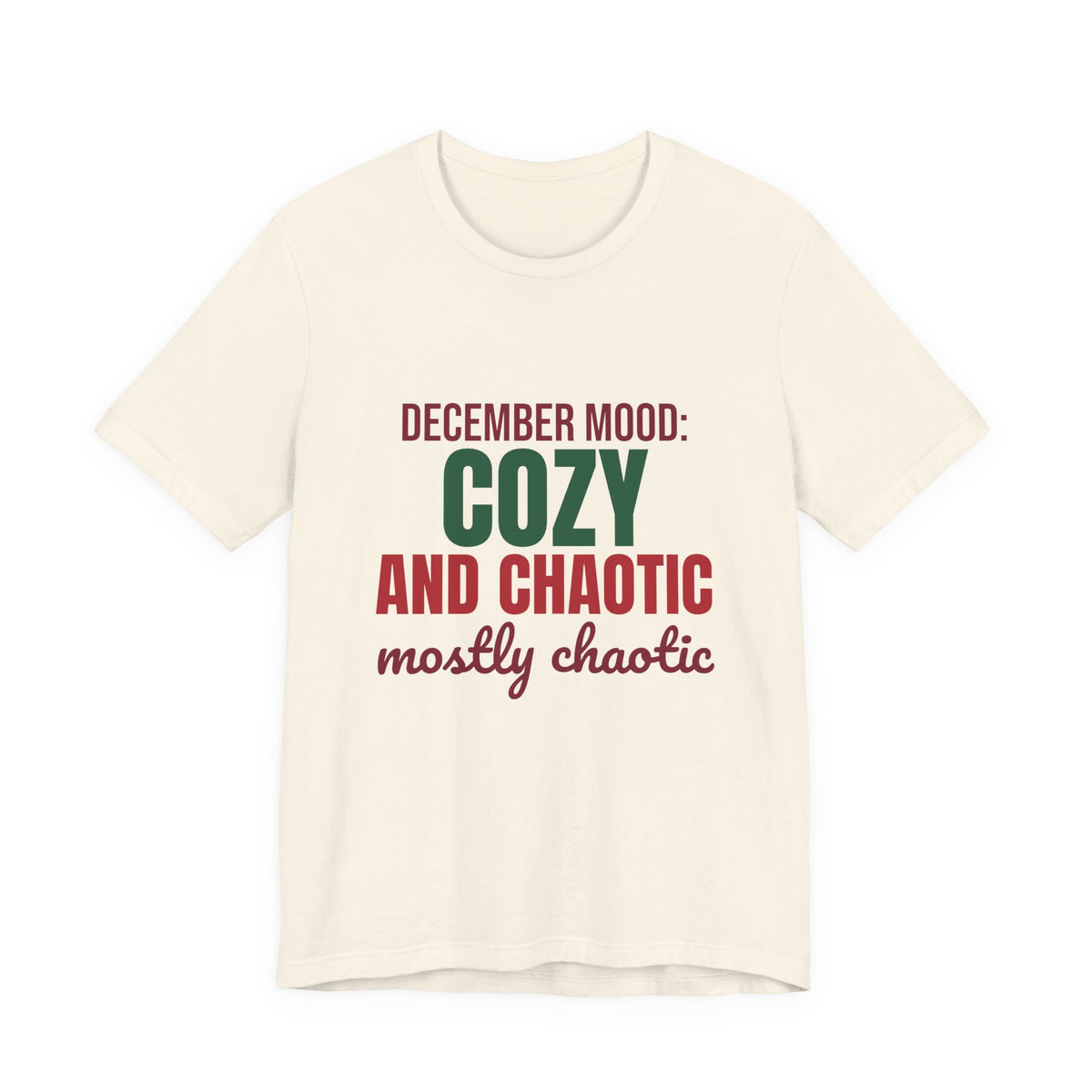 December Mood Cozy and Chaotic Mostly Chaotic Shirt, Funny Christmas T-Shirt, Funny Christmas Gift