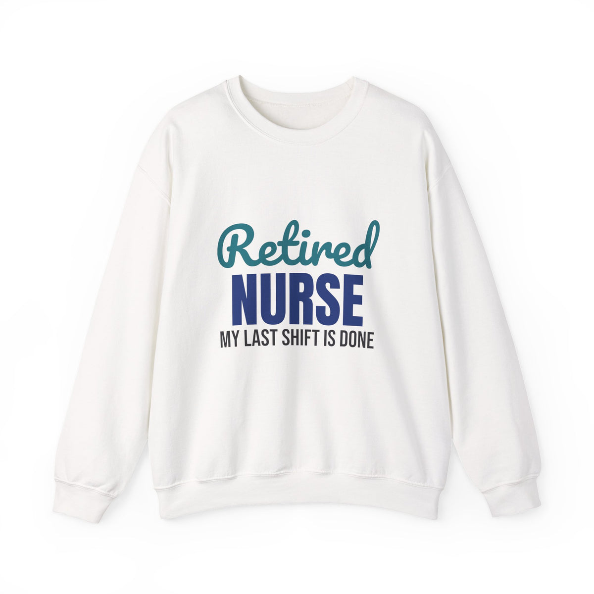 Retired Nurse My Last Shift Is Done Sweatshirt