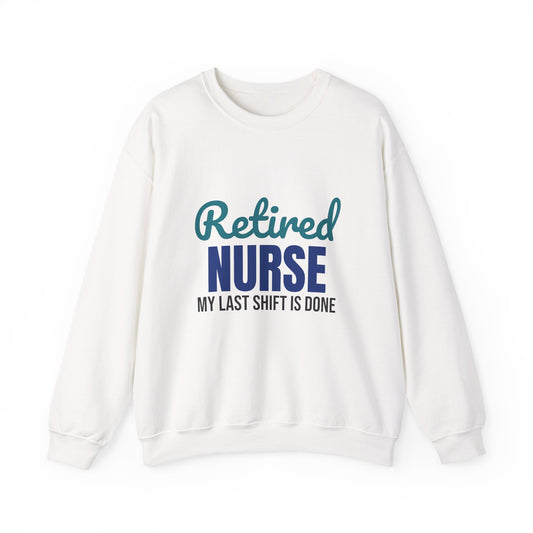 Retired Nurse My Last Shift Is Done Sweatshirt