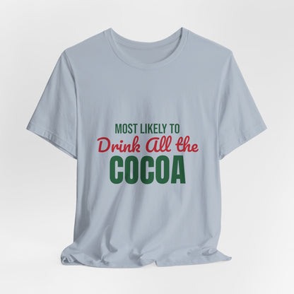 Most Likely to Drink All the Cocoa Shirt, Most Likely to Drink All the Cocoa T-Shirt, Family Christmas