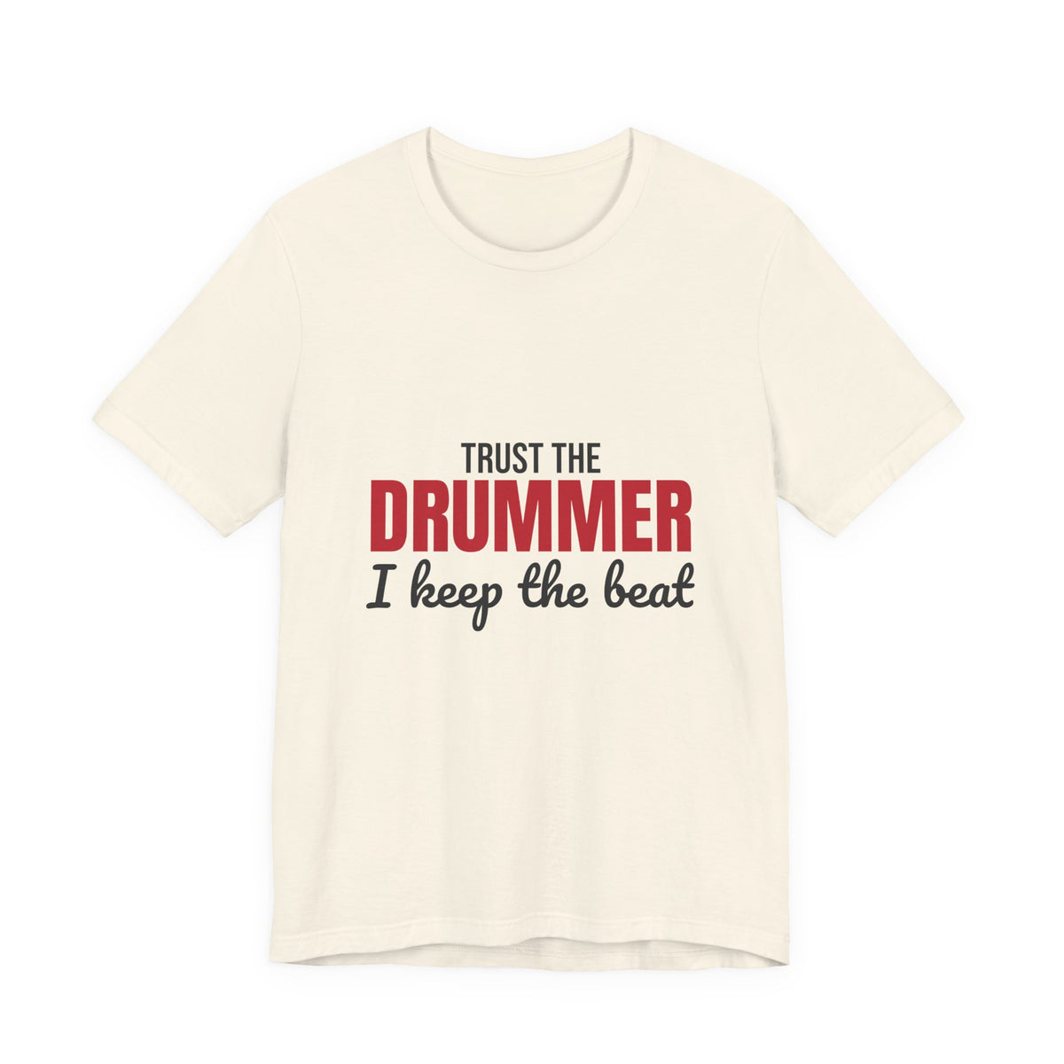 Trust the Drummer I Keep the Beat Shirt, Trust the Drummer T-Shirt, Drummer Gift