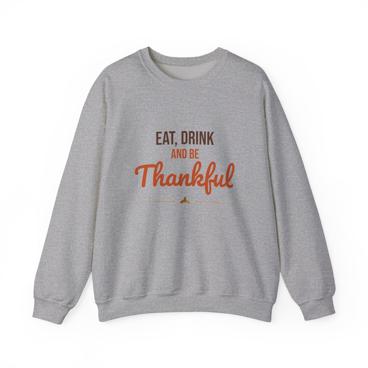 Eat Drink and Be Thankful Sweatshirt, Thanksgiving Crewneck, Cozy Fall Gift