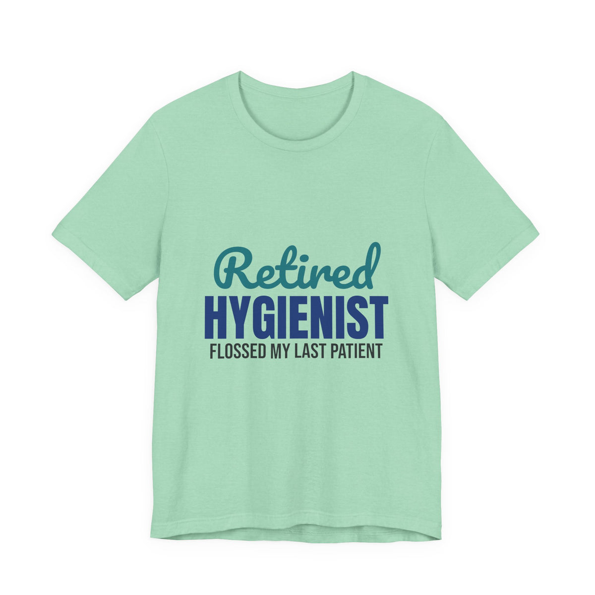 Retired Dental Hygienist Flossed My Last Patient Shirt, Dental Hygienist Retirement T-Shirt, Retired Dental Hygienist Gift