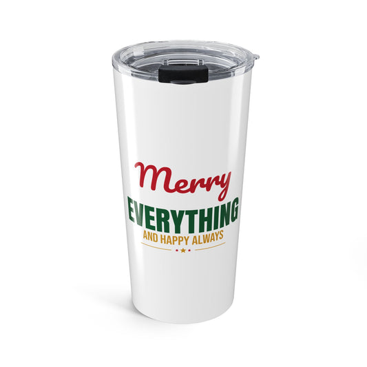 Merry Everything and Happy Always Tumbler