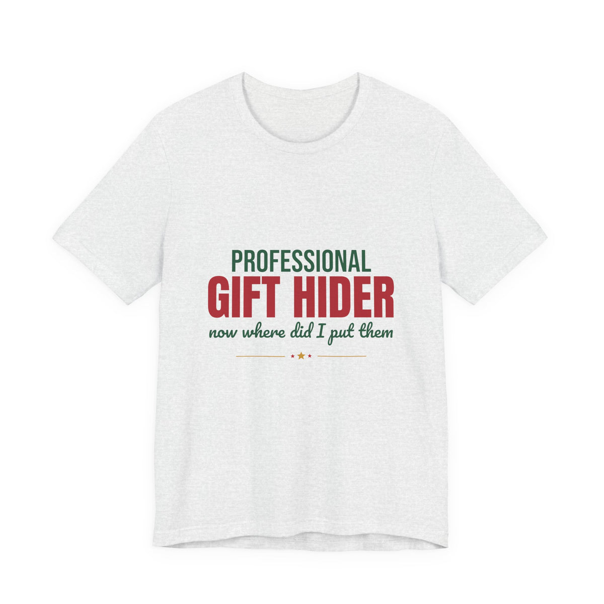 Professional Gift Hider Now Where Did I Put Them Shirt, Funny Christmas T-Shirt, Funny Christmas Gift