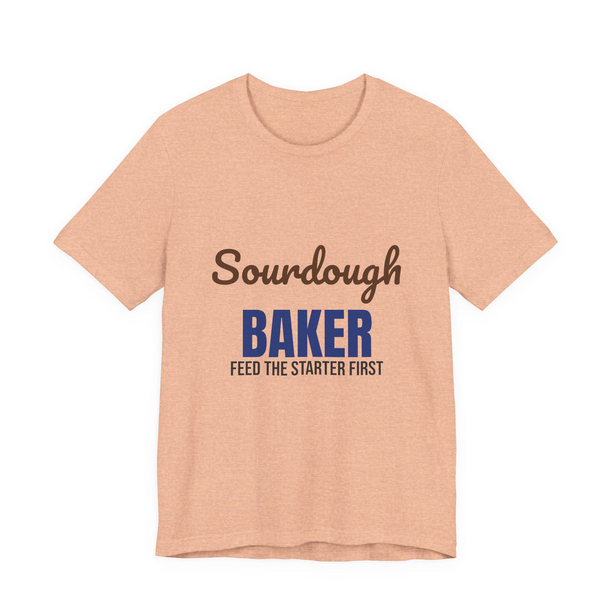 Sourdough Baker Feed the Starter First Shirt, Sourdough Baker T-Shirt, Baking Gift