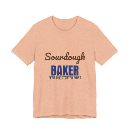 Sourdough Baker Feed the Starter First Shirt, Sourdough Baker T-Shirt, Baking Gift