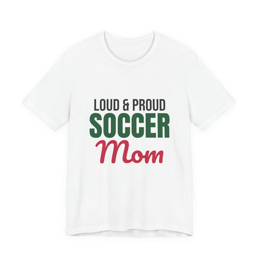 Loud and Proud Soccer Mom Shirt