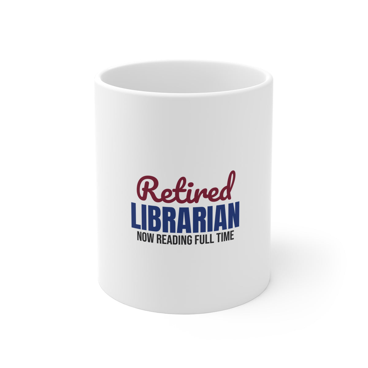 Retired Librarian Now Reading Full Time Mug, Librarian Retirement Mug 11oz