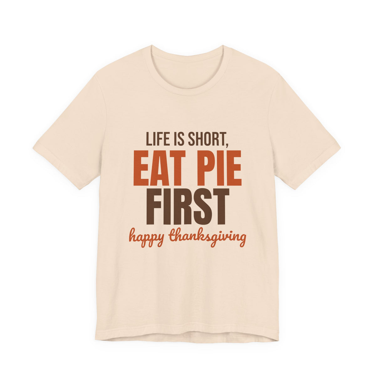 Life Is Short Eat Pie First Happy Thanksgiving Shirt, Thanksgiving Pie T-Shirt, Thanksgiving Pie Gift
