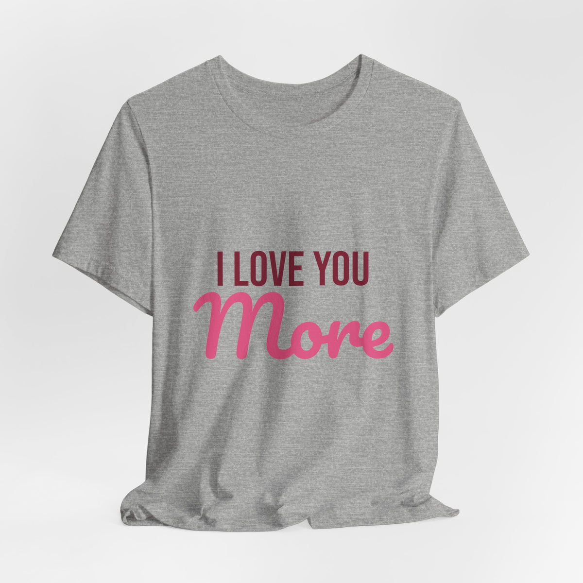 I Love You More Shirt, Valentines Day T-Shirt, Love Gift