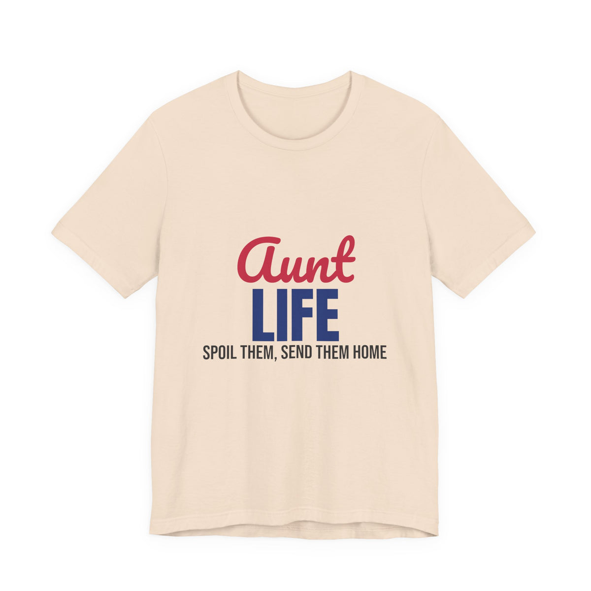 Aunt Life Spoil Them Send Them Home Shirt