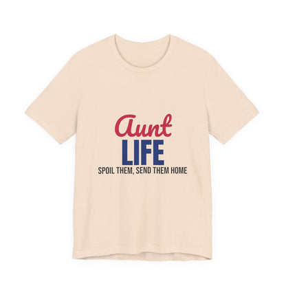 Aunt Life Spoil Them Send Them Home Shirt