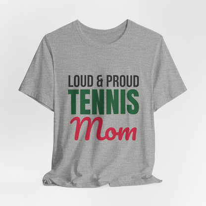 Loud and Proud Tennis Mom Shirt, Tennis Mom T-Shirt, Game Day Tee
