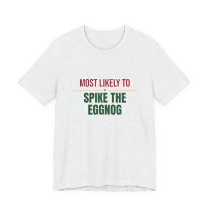Most Likely To Spike The Eggnog Shirt, Matching Family Christmas T-Shirt, Funny Holiday Tee