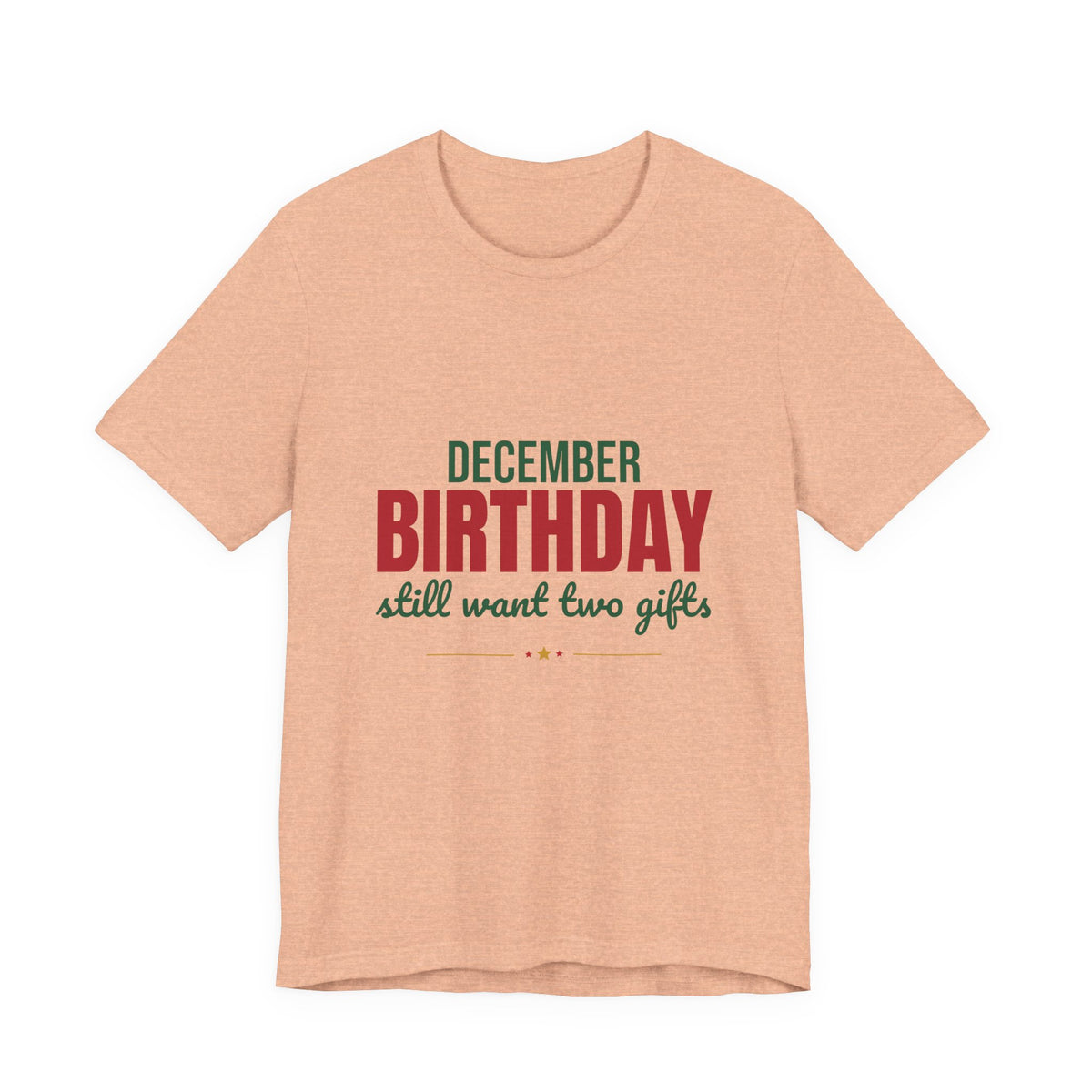 December Birthday Still Want Two Gifts Shirt, December Birthday T-Shirt, December Birthday Gift