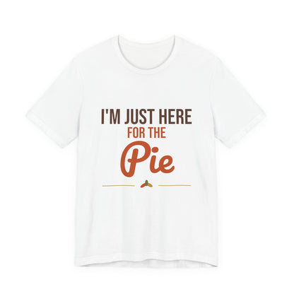 I'm Just Here for the Pie Shirt